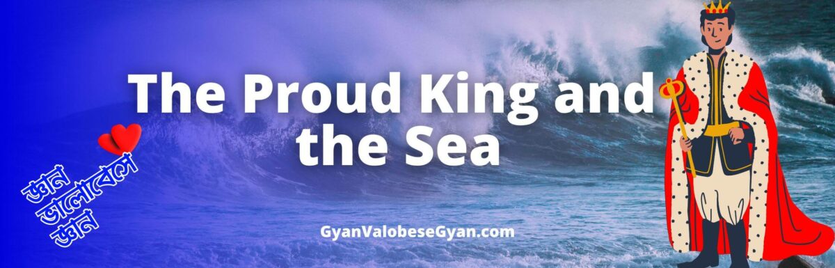 The Proud King and the Sea – Write a story in about eighty words using the following hints: