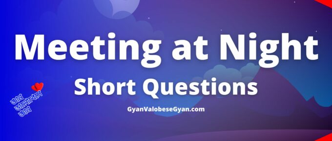 Meeting at Night Question and Answer । Important All Short Questions and Answers । Class 11