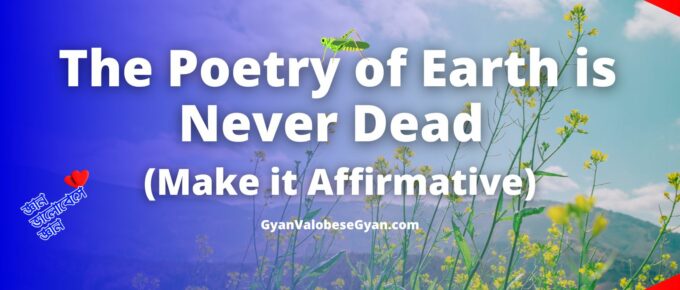 The Poetry of Earth is Never Dead (Make it Affirmative)