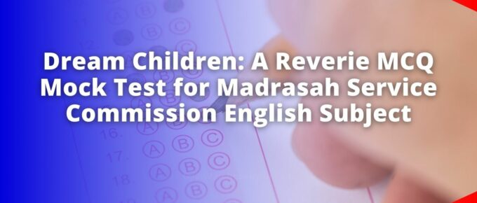 Dream Children: A Reverie MCQ Mock Test for Madrasah Service Commission English Subject