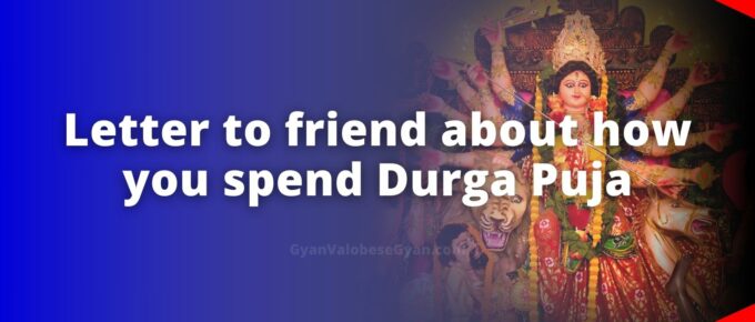 Write a letter to your friend about how you spend Durga Puja.